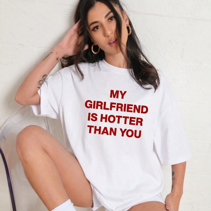 MY GIRLFRIEND HOTTER THAN YOU