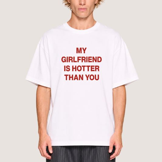 MY GIRLFRIEND HOTTER THAN YOU