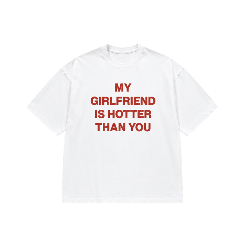 MY GIRLFRIEND HOTTER THAN YOU