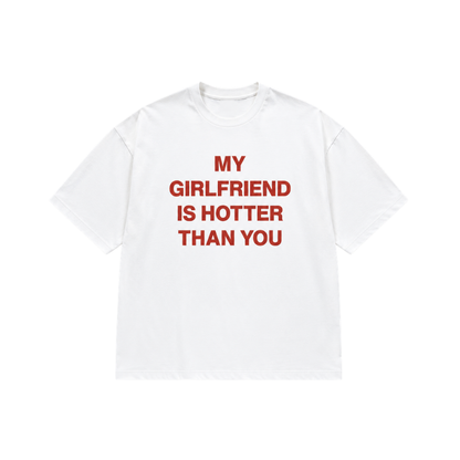 MY GIRLFRIEND HOTTER THAN YOU