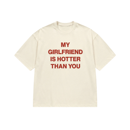 MY GIRLFRIEND HOTTER THAN YOU