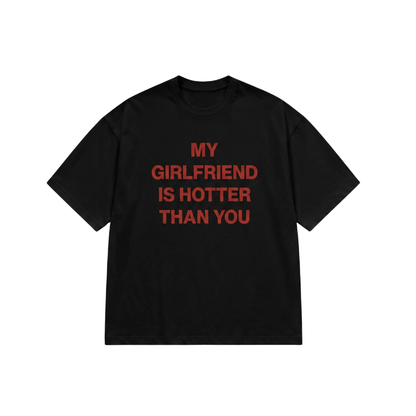 MY GIRLFRIEND HOTTER THAN YOU