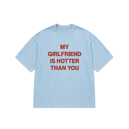 MY GIRLFRIEND HOTTER THAN YOU