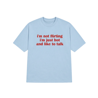 I'M NOT FLIRTING I'M JUST HOT TEE