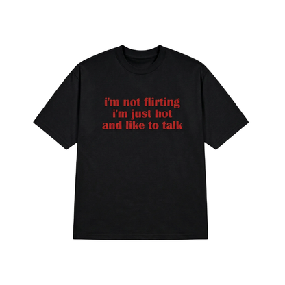 I'M NOT FLIRTING I'M JUST HOT TEE