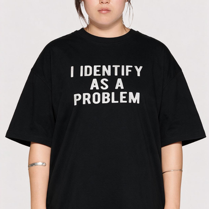 I Identify as a problem T-shirt