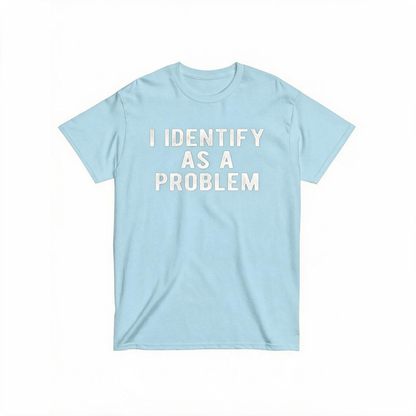I Identify as a problem T-shirt