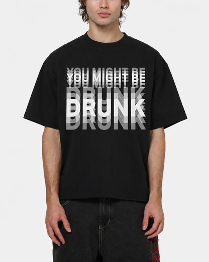 YOU MIGHT BE DRUNK